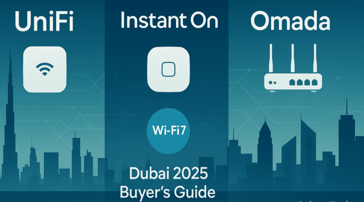 Ubiquiti UniFi vs Aruba Instant On vs TP-Link Omada — Dubai 2025 Buyer’s Guide